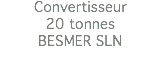 Convertisseur 20 tonnes BESMER SLN